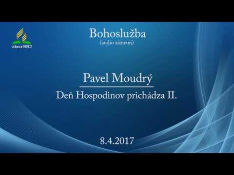 8.4.2017 Pavel Moudrý Joel: Deň Hospodinov prichádza II.  (audio)
