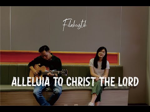 Alleluia To Christ The Lord (Cover) by Filakustik