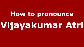 How to pronounce Vijayakumar Atri