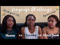 EXCEPTIONALLY FUNNY LANGUAGE CHALLENGE | Aiyetoro Town | Hausa vs Yoruba vs Akwa Ibom.
