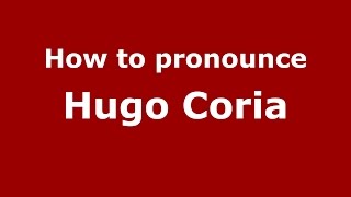 How to pronounce Hugo Coria