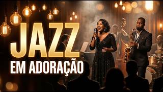 JAZZ EM ADORAÇÃO