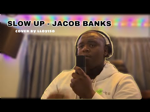 SLOW UP - Jacob Banks (Cover by LLOYISO)