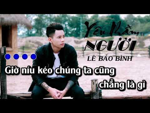 YÊU NHẦM NGƯỜI - LÊ BẢO BÌNH I KARAOKE