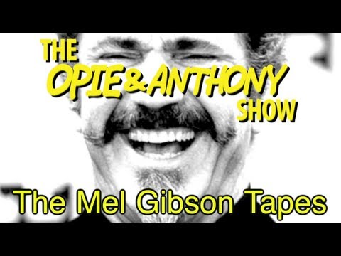Opie & Anthony: The Mel Gibson Tapes (07/13-08/11/10, 04/19/12)