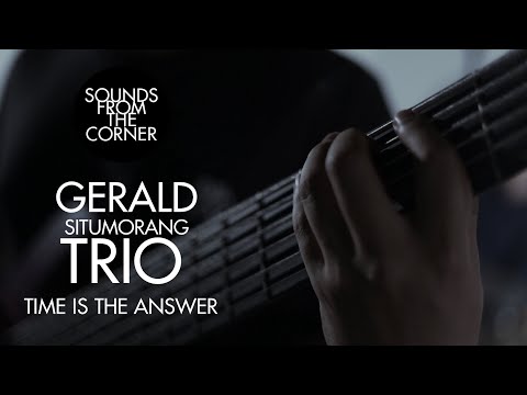 Gerald Situmorang Trio - Time Is The Answer | Sounds From The Corner Session #19