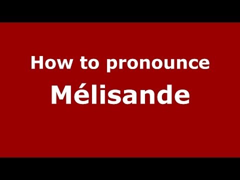 How to pronounce Mélisande