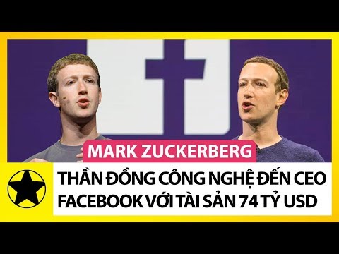 Tỷ Phú Mark Zuckerberg - Từ Thần Đồng Công Nghệ Đến Ông Chủ Facebook Với Tài Sản 74 Tỷ USD