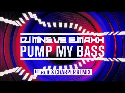 DJMNS Vs. E - MaxX - Pump My Bass Rework (Harlie & Charper Remix)