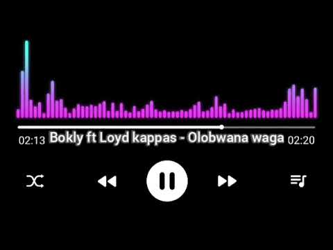 Bokly ft Loyd kappas - Olobwana Waga (Official music)