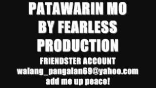 PATAWARIN MO BY FEARLESS PRODUCTION ( NEW TAGALOG LOVESONG RAP 2011 )