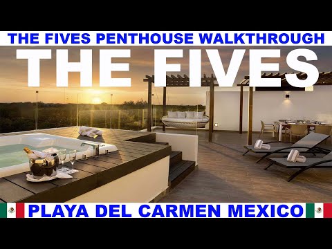 THE FIVES BEACH HOTEL AND RESIDENCES PENTHOUSE WALKTHROUGH IN PLAYA DEL CARMEN MEXICO