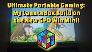 Ultimate Portable Gaming: My LaunchBox Build on the New GPD Win Mini!