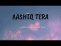 Lyrics Aashiq Tera By Sohail Sen Ft Altamash Faridi Happy Bhag Jayegi