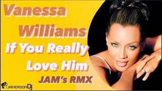Vanessa Williams - If You Really Love Him [Jam&#39;s Rmx]