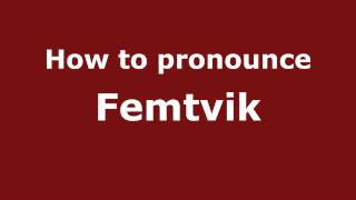 How to pronounce Femtvik