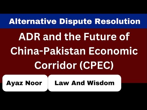 ADR And Future Of China Pakistan Economic Corridor (CPEC)  || ADR || Ayaz Noor