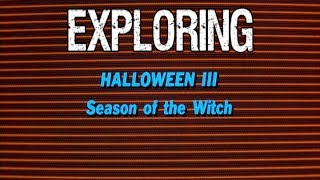 Exploring Halloween 3 Season of the Witch