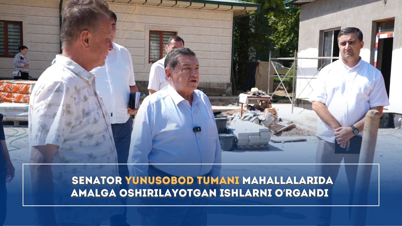 Senator Yunusobod tumani mahallalarida amalga oshirilayotgan ishlarni oʻrgandi
