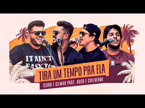 Ícaro e Gilmar - Tira um tempo pra ela Part Hugo e Guilherme
