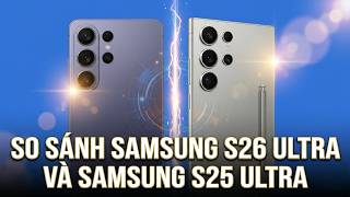 So sánh S26 Ultra và S25 Ultra