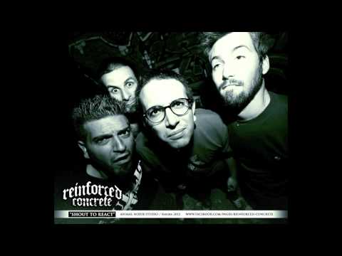 REINFORCED CONCRETE - SHOUT TO REACT [2nd NEW TRACK 2012]