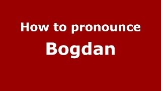 How to pronounce Bogdan