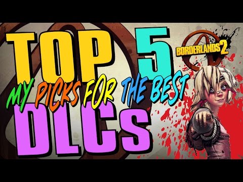 Borderlands 2 - Top 5 DLCs