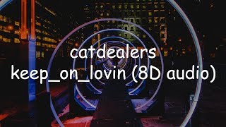 Cat Dealers, Le Dib - Keep On Lovin&#39; (8D AUDIO)