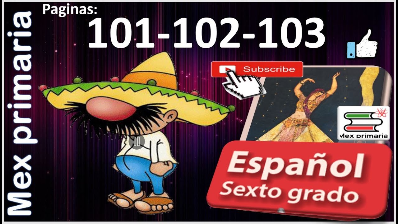 Español 6, español sexto grado, páginas 101 102 103, español 6to grado, español 6 respuestas explica