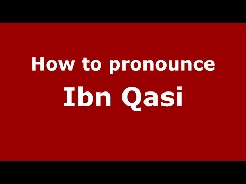How to pronounce Ibn Qasi (Arabic/Morocco) - PronounceNames.com