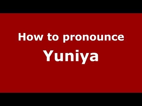 How to pronounce Yuniya (Russian/Russia) - PronounceNames.com