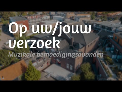 Bemoedigingsavond 21 - Op uw/jouw verzoek