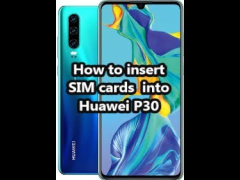 How to insert SIM cards  into Huawei P30