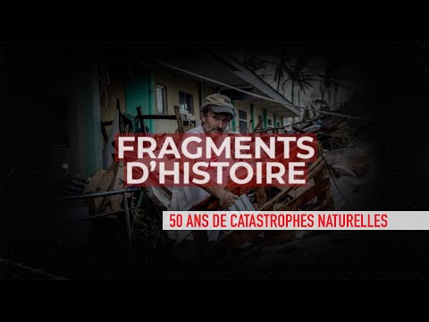 Fragments d'Histoire - 50 ans de catastrophes naturelles