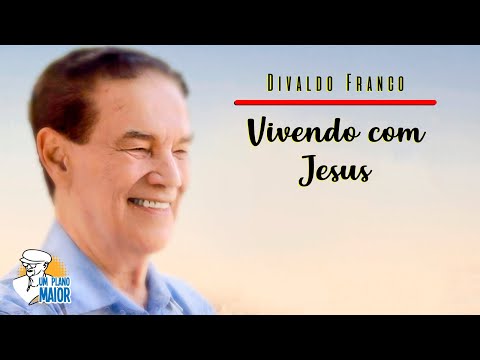 Divaldo Franco: Vivendo com Jesus