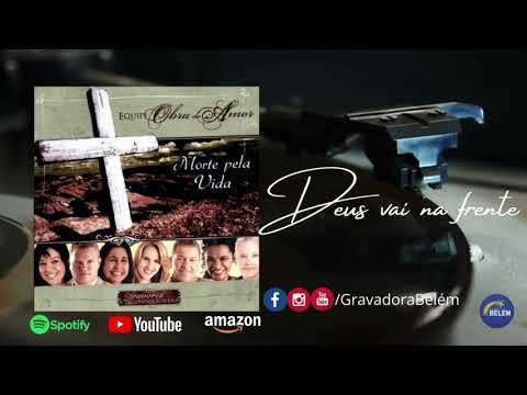 Deus Vai Na Frente - Equipe Obra De Amor