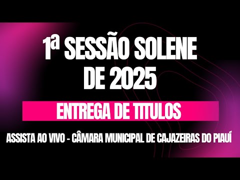 1ª SESSÃO SOLENE DA CÂMARA MUNICIPAL DE CAJAZEIRAS DO PIAUI - 14-12-2025