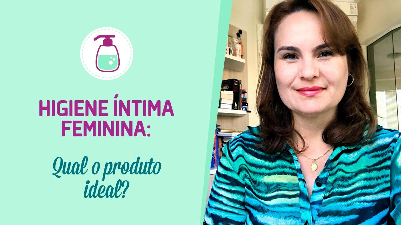 Higiene Íntima Feminina - Qual o produto ideal?
