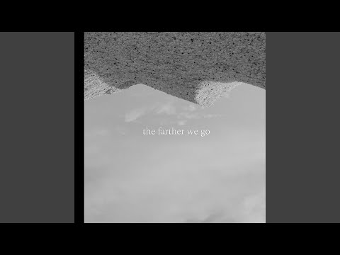 The Farther We Go (Alternate Version)