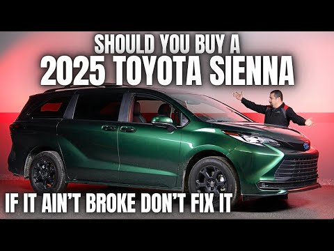 Should You Buy a 2025 Toyota Sienna? If it Ain't Broke, Don't Fix It!