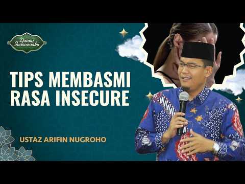 Belajar dari Rasulullah, Ini Tips Mengatasi Rasa Insecure | Ustaz Arifin Nugroho - Damai Indonesiaku
