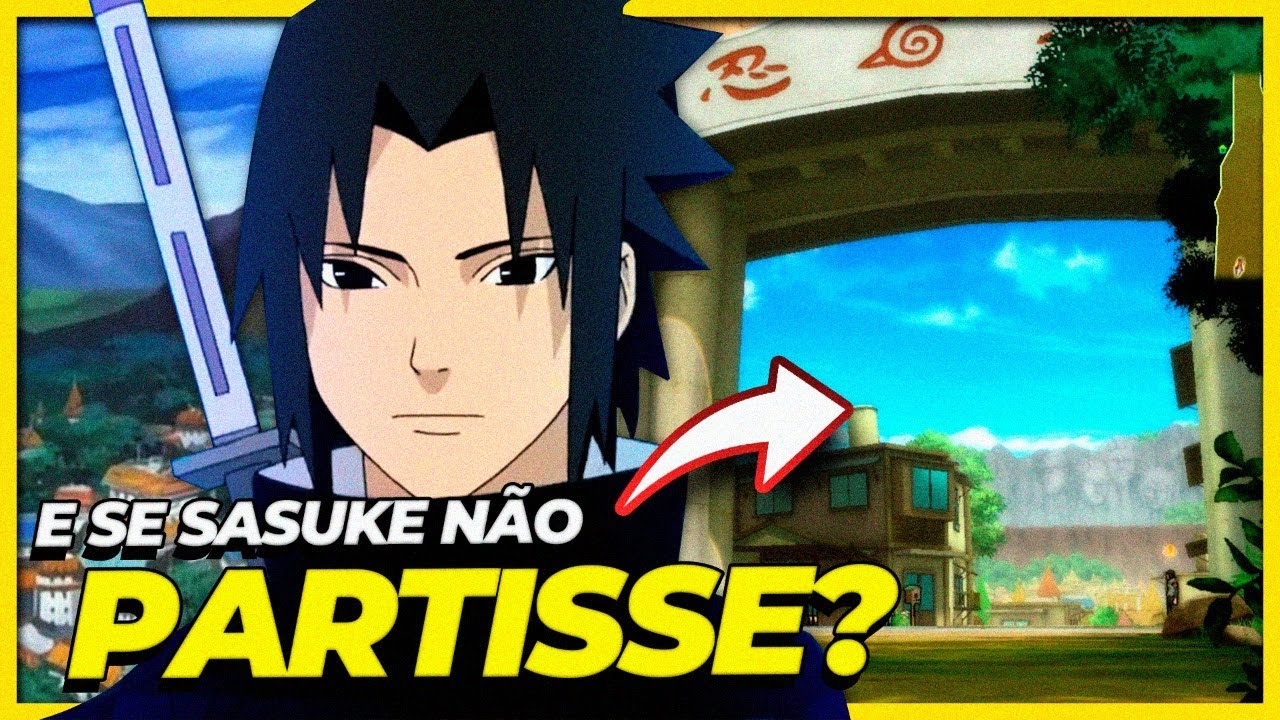 E SE O SASUKE NÃO TIVESSE ABANDONADO A ALDEIA DA FOLHA?