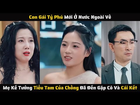 [ FULL ] - Cô Gái Tỷ Phú Mới Ở Nước Ngoài Về Mẹ Kế Tưởng Tiểu Tam Của Chồng Và Cái Kết | Review Phim