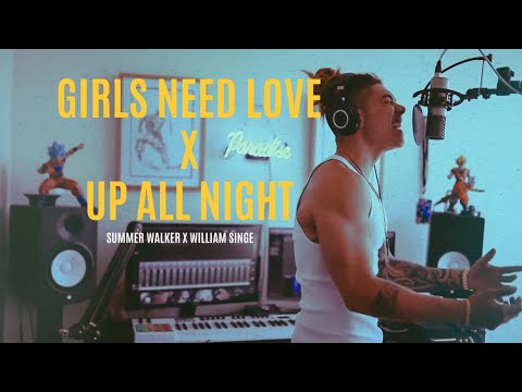 Girls Need Love X Up All Night - (Summer Walker X William Singe Cover)