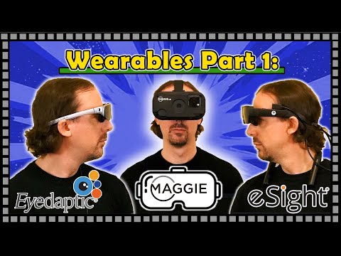 Wearables Comparison Part 1: Maggie iVR, Eyedaptic EYE5 and ESight Go!