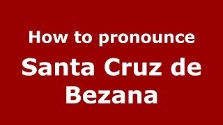 How to pronounce Santa Cruz De Bezana