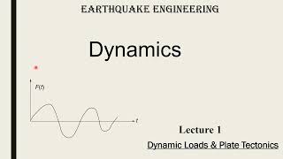 Lecture 1 Dynamic Loads, Earthquake & Plate Tectonics [Structural Mechanics]