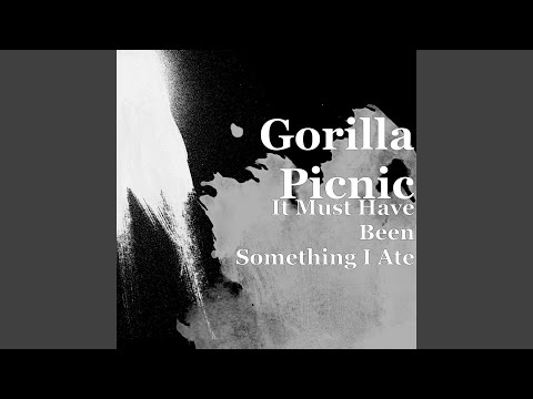 It Must Have Been Something I Ate