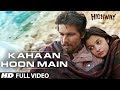 Kahaan Hoon Main Highway Full Video Song Official A R Rahman Alia Bhatt Randeep Hooda